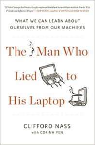 Man Who Lied to His Laptop, What We Can Learn About Ourselves from Our Machines