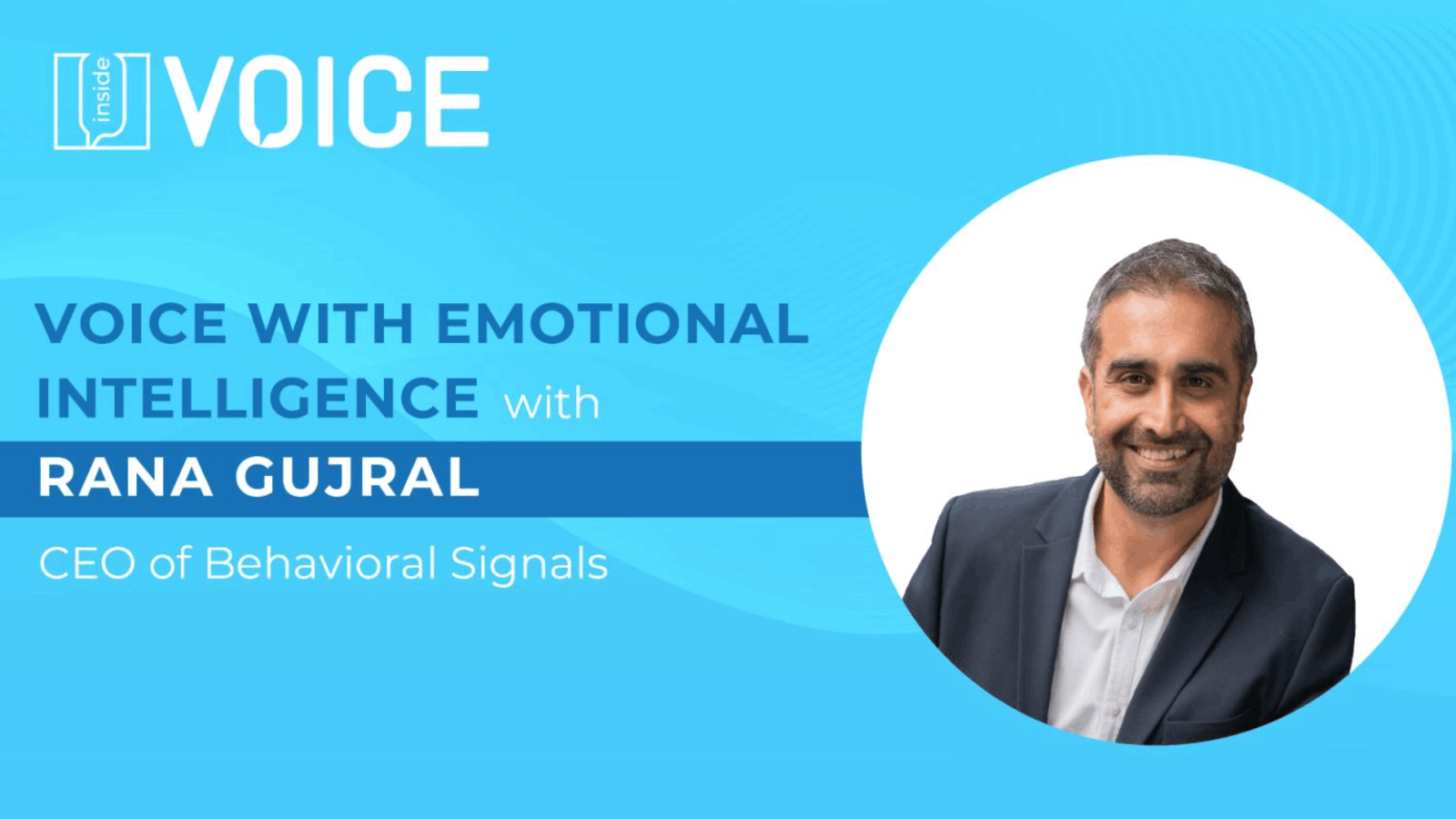 Behavioral-Signals-Can-Voice-AI-have-Emotional-Intelligence-Rana-Gujral