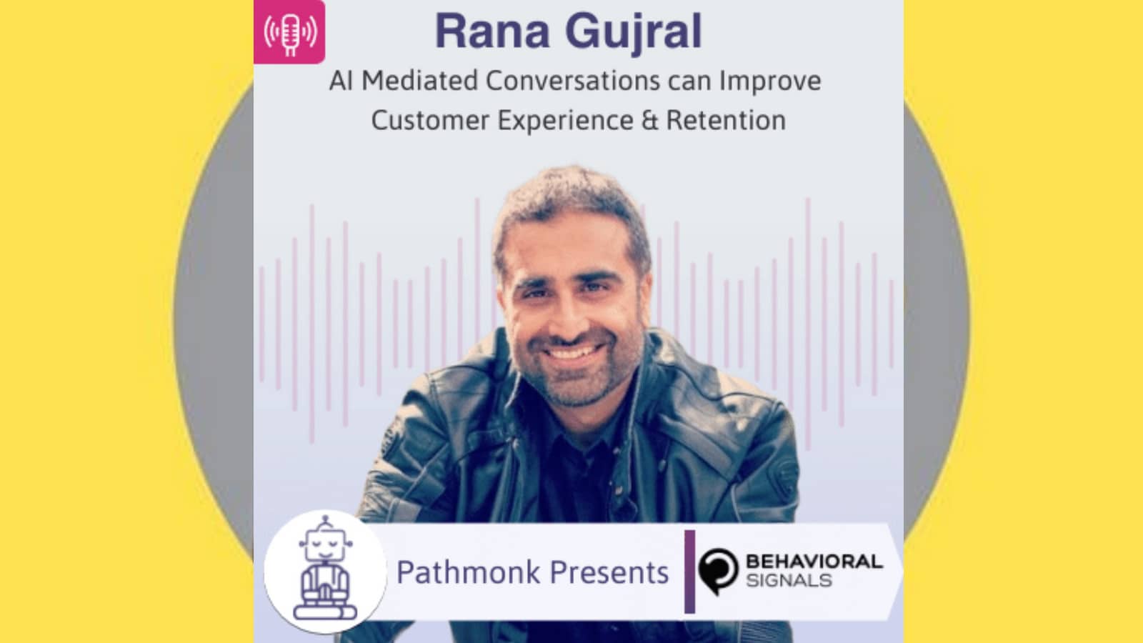 AI-Mediated-Conversations-can-Improve-Customer-Experience-Retention-Interview-with-Rana-Gujral-from-Behavioral-Signals